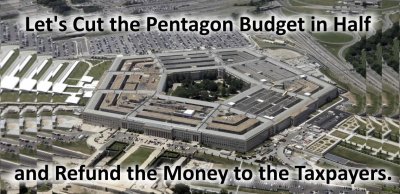 MEME - Let's Cut the Pentagon Budget In Half and Refund the Money to The Taxpayers - gvan42