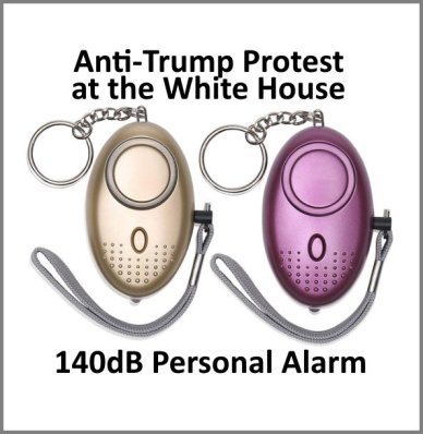 Anti-tRUMP Protest at the White House - 140dB Personal Alarm